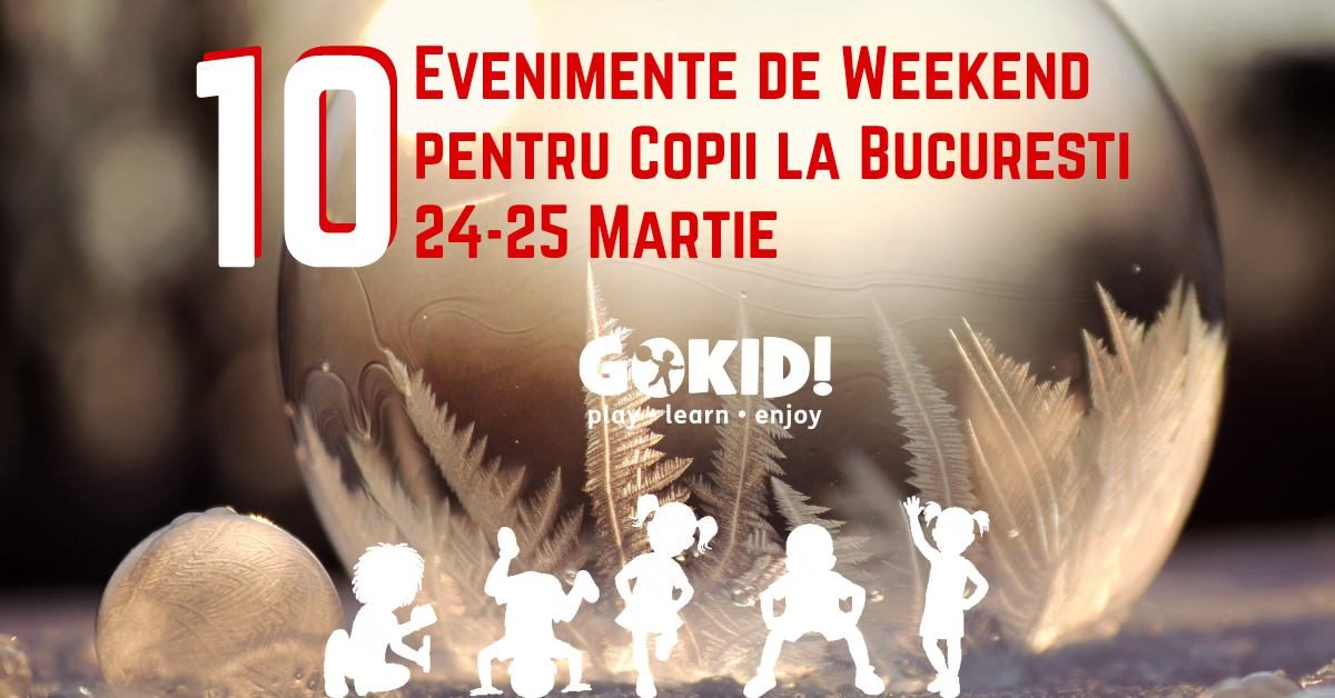 10 recomandari de timp liber in Bucuresti, 23-25 martie