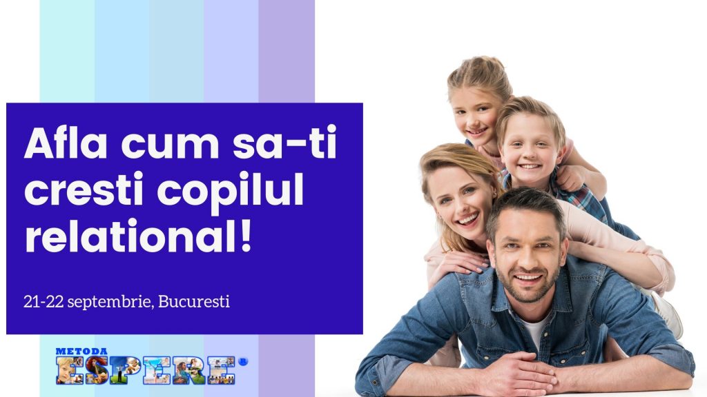 Afla cum sa-ti cresti copilul relational prin metoda ESPERE!